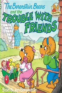 Book cover: The Berenstain Bears and the Trouble with Friends, by Stan Berenstain (preview)