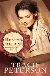 Book cover: Hearts Aglow (Striking a Match Book #2) (Book 2 of Striking a Match) by Tracie Peterson (preview)