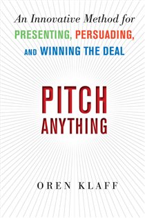 Book cover: Pitch Anything: An Innovative Method for Presenting, Persuading, and Winning the Deal, by Oren Klaff (preview)