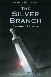 Book cover: The Silver Branch (Book 2 of The Roman Britain Trilogy) by Rosemary Sutcliff (preview)