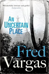 Book cover: An Uncertain Place (Book 6 of Commissaire Adamsberg) by Fred Vargas (preview)