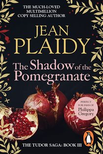 Book cover: The Shadow of the Pomegranate (Book 3 of Tudor Saga) by Jean Plaidy (preview)