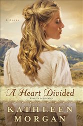 Book cover: A Heart Divided (Heart of the Rockies Book #1) (Book 1 of Heart of the Rockies) by Kathleen Morgan (preview)