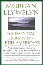 The Essential Library For Irish-Americans: An Instructive, Opinionated, Annotated List of Books for Anyone in America Who is Irish or Irish at Heart