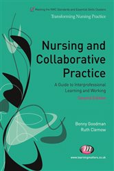 Nursing and Collaborative Practice: A guide to interprofessional learning and working