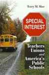 Special Interest: Teachers Unions and America&#x27;s Public Schools