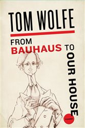 Book cover: From Bauhaus to Our House, by Tom Wolfe (preview)