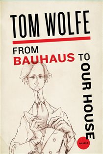 Book cover: From Bauhaus to Our House, by Tom Wolfe (preview)