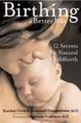 Birthing a Better Way: 12 Secrets for Natural Childbirth