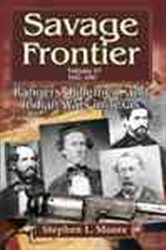 Savage Frontier: Rangers, Riflemen and Indian Wars in Texas, Volume IV, 1842-1845