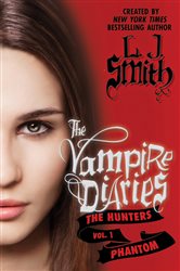 Book cover: The Vampire Diaries: The Hunters: Phantom (Book 1 of Vampire Diaries: The Hunters) by L. J. Smith (preview)