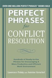 Book cover: Perfect Phrases for Conflict Resolution: Hundreds of Ready-to-Use Phrases for Encouraging a More Productive and Efficient Work Environment, by Lawrence Polsky (preview)