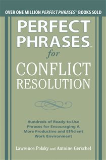 Book cover: Perfect Phrases for Conflict Resolution: Hundreds of Ready-to-Use Phrases for Encouraging a More Productive and Efficient Work Environment, by Lawrence Polsky (preview)
