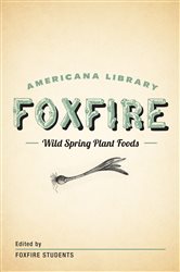 Book cover: Wild Spring Plant Foods, by Inc. Foxfire Fund (preview)