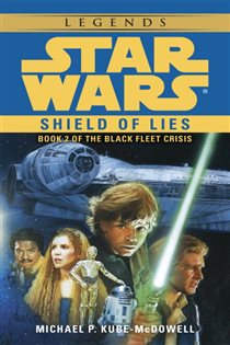 Book cover: Shield of Lies: Star Wars Legends (The Black Fleet Crisis) (Book 2 of Star Wars: The Black Fleet Crisis Trilogy - Legends) by Michael P. Kube-Mcdowell (preview)