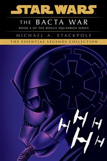 Book cover: The Bacta War: Star Wars Legends (Rogue Squadron) (Book 4 of Star Wars: Rogue Squadron- Legends) by Michael A. Stackpole (preview)