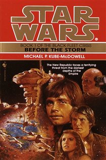 Book cover: Before the Storm: Star Wars Legends (The Black Fleet Crisis) (Book 1 of Star Wars: The Black Fleet Crisis Trilogy - Legends) by Michael P. Kube-Mcdowell (preview)