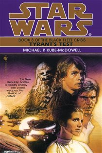Book cover: Tyrant's Test: Star Wars Legends (The Black Fleet Crisis) (Book 3 of Star Wars: The Black Fleet Crisis Trilogy - Legends) by Michael P. Kube-Mcdowell (preview)