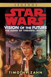 Book cover: Vision of the Future: Star Wars Legends (The Hand of Thrawn) (Book 2 of Star Wars: The Hand of Thrawn Duology - Legends) by Timothy Zahn (preview)