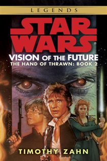 Book cover: Vision of the Future: Star Wars Legends (The Hand of Thrawn) (Book 2 of Star Wars: The Hand of Thrawn Duology - Legends) by Timothy Zahn (preview)