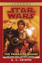 Book cover: The Paradise Snare: Star Wars Legends (The Han Solo Trilogy) (Book 1 of Star Wars: The Han Solo Trilogy - Legends) by A. C. Crispin (preview)