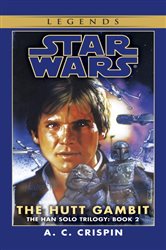 Book cover: The Hutt Gambit: Star Wars Legends (The Han Solo Trilogy) (Book 2 of Star Wars: The Han Solo Trilogy - Legends) by A. C. Crispin (preview)