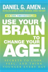 Book cover: Use Your Brain to Change Your Age, by Daniel G. Amen (preview)