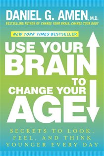 Book cover: Use Your Brain to Change Your Age, by Daniel G. Amen (preview)