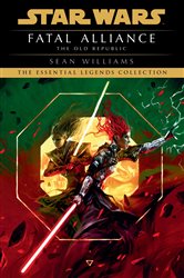 Book cover: Fatal Alliance: Star Wars Legends (The Old Republic) (Book 3 of Star Wars: The Old Republic - Legends) by Sean Williams (preview)