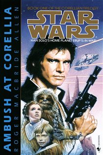 Book cover: Ambush at Corellia: Star Wars Legends (The Corellian Trilogy) (Book 1 of Star Wars: The Corellian Trilogy - Legends) by Roger MacBride Allen (preview)