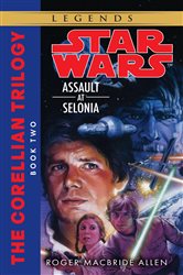 Book cover: Assault at Selonia: Star Wars Legends (The Corellian Trilogy) (Book 2 of Star Wars: The Corellian Trilogy - Legends) by Roger MacBride Allen (preview)