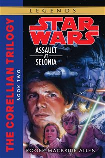 Book cover: Assault at Selonia: Star Wars Legends (The Corellian Trilogy) (Book 2 of Star Wars: The Corellian Trilogy - Legends) by Roger MacBride Allen (preview)