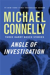 Angle of Investigation: Three Harry Bosch Stories