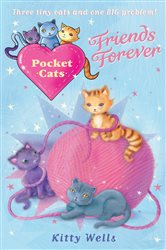 Book cover: Pocket Cats: Friends Forever (Book 9 of Pocket Cats) by Kitty Wells (preview)
