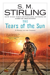 Book cover: The Tears of the Sun (Book 8 of A Novel of the Change) by S. M. Stirling (preview)