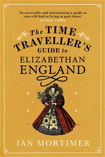Book cover: The Time Traveller's Guide to Elizabethan England, by Ian Mortimer (preview)