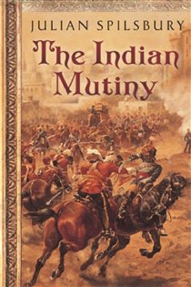 Book cover: The Indian Mutiny, by Julian Spilsbury (preview)