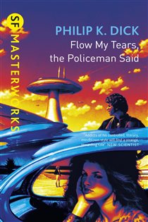 Book cover: Flow My Tears, The Policeman Said (Book 28 of S.F. MASTERWORKS) by Philip K Dick (preview)