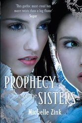 Book cover: Prophecy Of The Sisters (Book 1 of Prophecy of the Sisters) by Michelle Zink (preview)