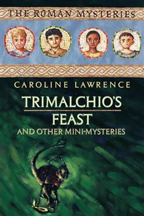 Book cover: Trimalchio's Feast and other mini-mysteries (Book 1 of The Roman Mysteries) by Caroline Lawrence (preview)