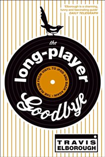 Book cover: The Long-Player Goodbye, by Travis Elborough (preview)