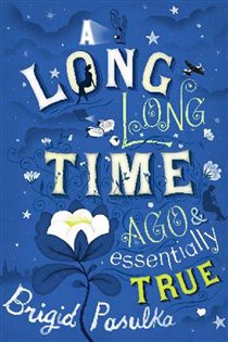 Book cover: A Long Long Time Ago and Essentially True, by Brigid Pasulka (preview)