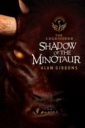 Book cover: The Legendeer: Shadow Of The Minotaur, by Alan Gibbons (preview)
