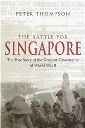 Book cover: The Battle For Singapore, by Peter Thompson (preview)