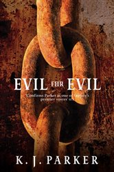 Book cover: Evil For Evil (Book 2 of Engineer Trilogy) by K. J. Parker (preview)