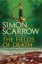 Book cover: The Fields of Death (Wellington and Napoleon 4) (Book 4 of The Wellington and Napoleon Quartet) by Simon Scarrow (preview)