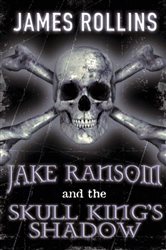 Book cover: Jake Ransom and the Skull King's Shadow, by James Rollins (preview)