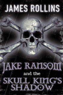 Book cover: Jake Ransom and the Skull King's Shadow, by James Rollins (preview)