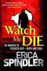Book cover: Watch Me Die, by Erica Spindler (preview)