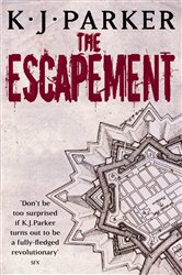 Book cover: The Escapement (Book 3 of Engineer Trilogy) by K. J. Parker (preview)